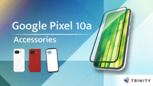 新端末Google Pixel 10a専用アクセサリー、トリニティより発売